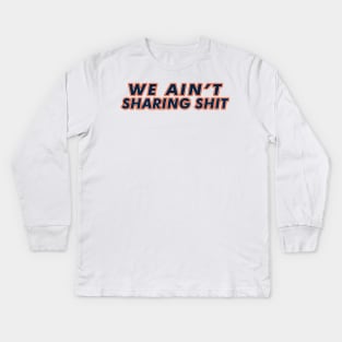 Ain't Sharing Kids Long Sleeve T-Shirt